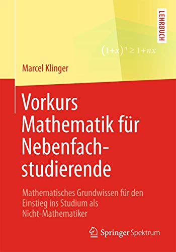 Vorkurs Mathematik für Nebenfachstudierende: Mathematisches Grundwissen für den Einstieg ins Studium als Nicht-Mathematiker von Springer Spektrum